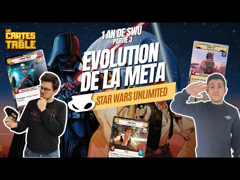 STAR WARS UNLIMITED - RETROSPECTIVE PARTIE 3 - EVOLUTION DE LA META