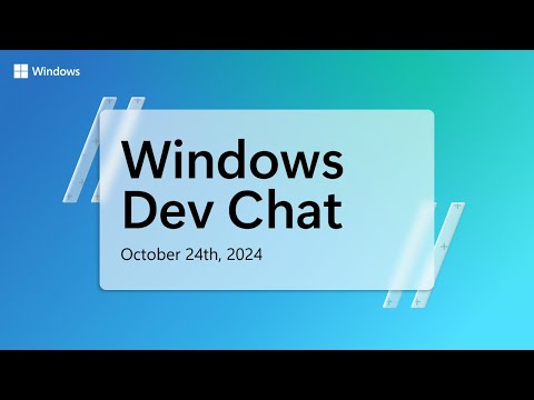 Windows Dev Chat – October 24, 2024