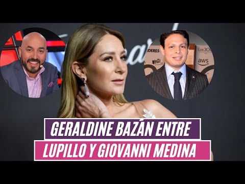 ¿Quién le podría dar una mejor vida a Geraldine Bazán, Lupillo o Giovanni Medina?