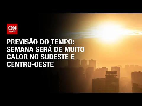 ​Previsão do tempo: semana será de muito calor no Sudeste e Centro-Oeste | CNN PRIME TIME