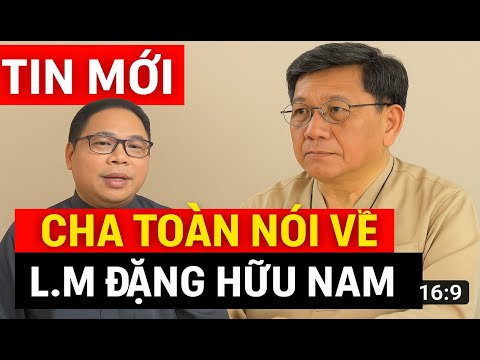 TIN MỚI: Cha Toàn lên tiếng về L.M Đặng Hữu Nam