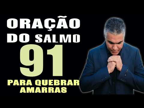 PODEROSA ORAC?A?O DO SALMO 91 PARA QUEBRAR AMARRAS