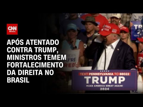 Após atentado contra Trump, ministros temem fortalecimento da direita no Brasil | BASTIDORES CNN