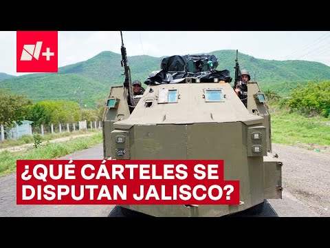¿Qué cárteles se disputan Jalisco? - N+