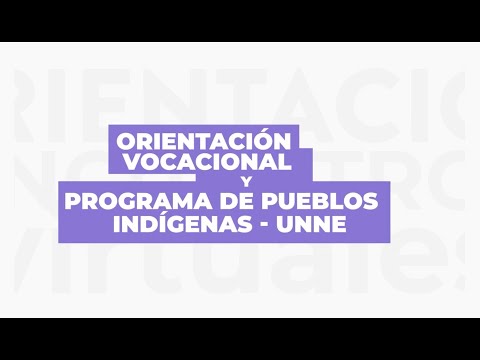 Orientación Vocacional y Programa de Pueblos Indígenas UNNE