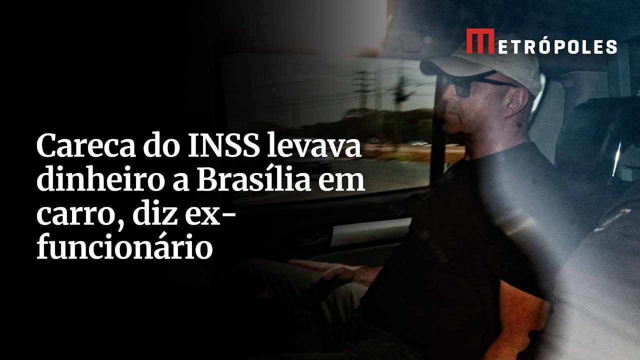 Careca do INSS levava dinheiro a Brasília em carro, diz ex-funcionário