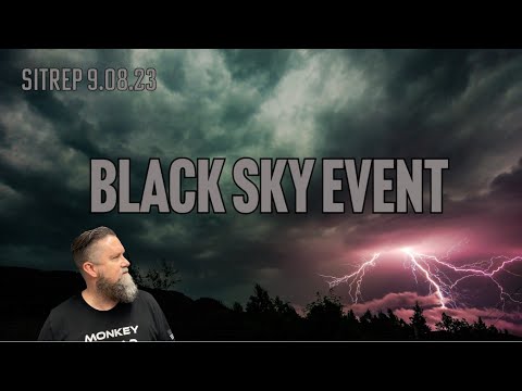 Black Sky Event Coming? SITREP 9 8 23