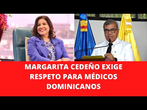 MARGARITA CEDEÑO EXIGE RESPETO PARA MÉDICOS DOMINICANOS