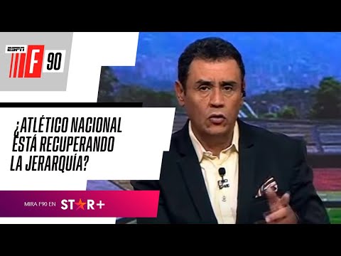 Debate en ESPN F90 Colombia: ¿Atlético Nacional está recuperando la jerarquía?