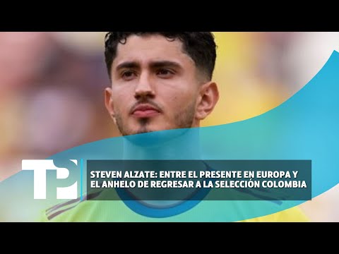 Steven Alzate: Entre el presente en Europa y el anhelo de regresar a la Selección Colombia | TPN