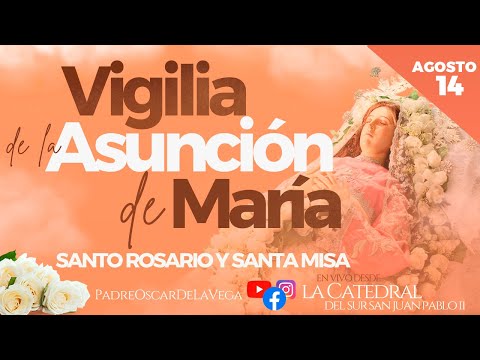 Vísperas de la Asunción de María l Santa Misa l Rosario y Coronilla l PadreOscarDeLaVega