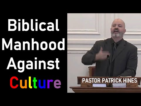 Biblical Manhood Against Culture - Pastor Patrick Hines Sermon