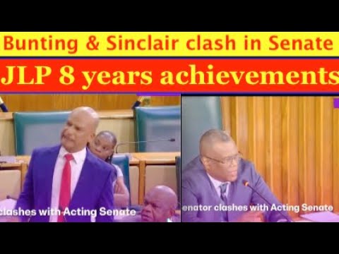 Bunting and Sinclair clash in Senate.  JLP 8 successful years achievements under Holness Gov't