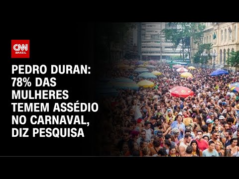 ​Pedro Duran: 78% das mulheres temem assédio no carnaval, diz pesquisa | CNN NOVO DIA