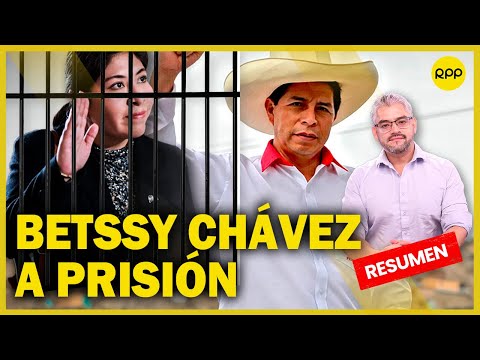 Betssy Chávez: Argumentos de prisión preventiva #ValganVerdades