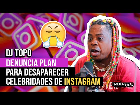 DJ TOPO DENUNCIA PLAN PARA DESAPARECER CELEBRIDADES DE LA PLATAFORMA DE INSTAGRAM (EL DESPELUÑE)