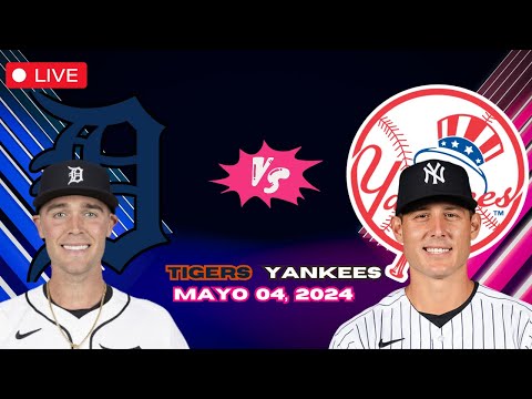 TIGERS de DETROIT vs YANKEES de NEW YORK- EN VIVO/Live - Comentarios del Juego - Mayo 04, 2024