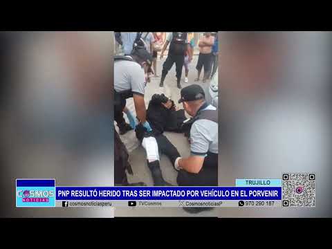 Trujillo: PNP resultó herido tras ser impactado por vehículo en El Porvenir