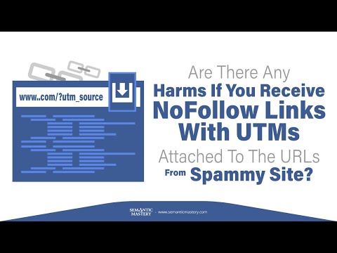 Are There Any Harms Of Receiving NoFollow Links With UTMs Attached To The URLs From Spammy Site?