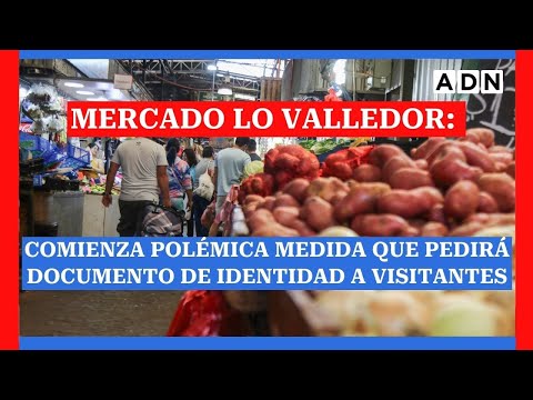 Mercado Lo Valledor: Comienza polémica medida que pedirá documento de identidad a visitantes