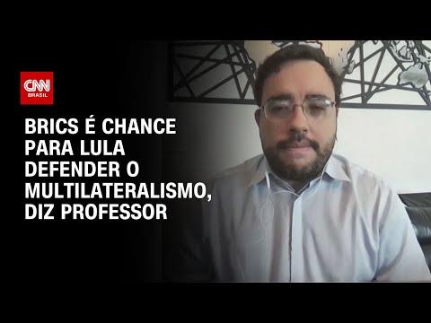 ​Brics reforça protagonismo do Brasil na defesa do multilateralismo, diz professor | AGORA CNN