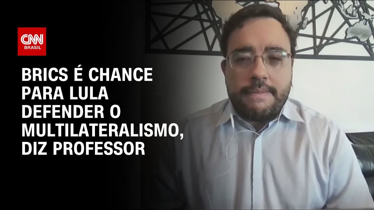 Brics reforça protagonismo do Brasil na defesa do multilateralismo, diz professor | AGORA CNN