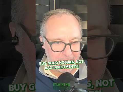 Stacking Benjamins | Buy Good Hobbies, Not Bad Investments!