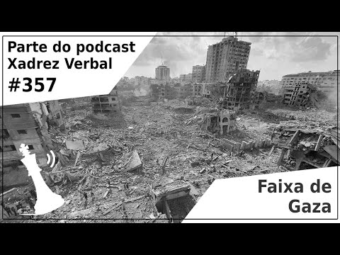 Conflito na Faixa de Gaza - Xadrez Verbal Podcast #357