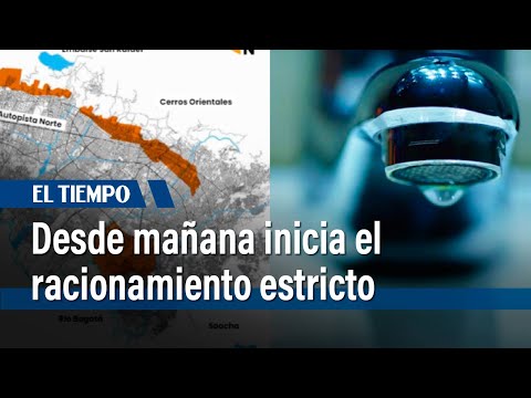 Desde mañana inicia el racionamiento estricto cada 24 horas en Bogotá  | El Tiempo