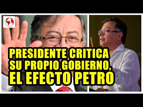 PRESIDENTE CRITICA SU PROPIO GOBIERNO, EL EFECTO PETRO Y UN PAR MÁS DE DENUNCIAS