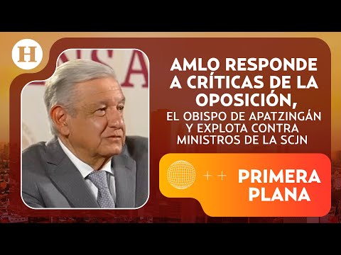 ¿Se enojó? AMLO se lanza contra Xóchitl Gálvez, ministros de la SCJN y obispos | Primera Plana