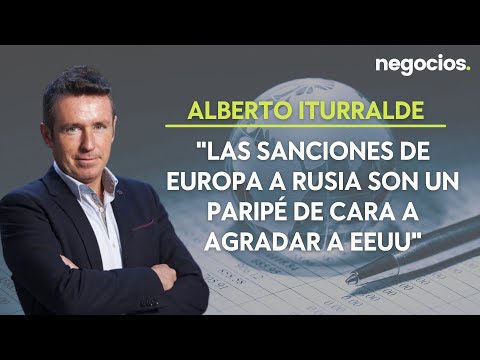 Alberto Iturralde: Las sanciones de Europa a Rusia son un paripé de cara a agradar a EEUU