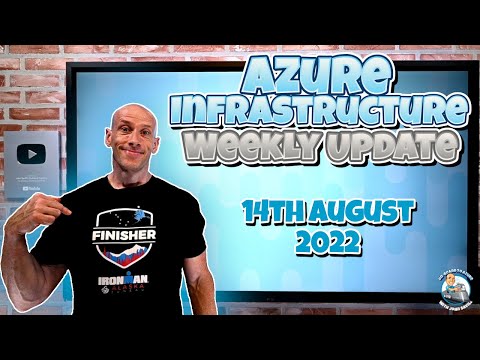 Azure Infrastructure Weekly Update - 14th August 2022