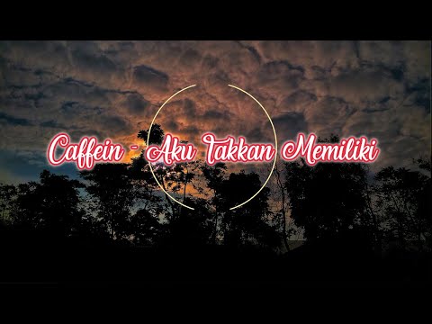 Caffeine - Aku Takkan Memiliki (Lirik)