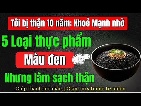 5 Thực phẩm màu đen nhưng có thể giúp thận sạch thần kỳ