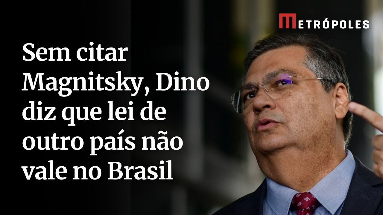 Sem citar Magnitsky Dino diz que lei de outro país não vale no Brasil