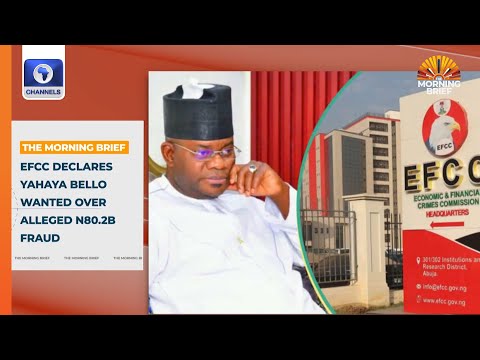 EFCC Declares Yahaya Bello Wanted Over Alleged ₦80.2B Fraud + More | Top stories