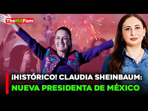 PRIMERA MUJER EN LA PRESIDENCIA: UN NUEVO CAPÍTULO EN LA HISTORIA DE MÉXICO  NOTICIAS TheMXFam