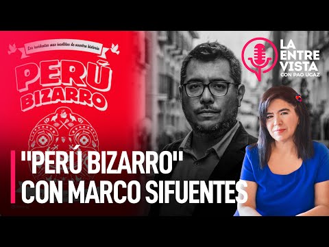 Perú Bizarro, con Marco Sifuentes | La Entrevista con Paola Ugaz