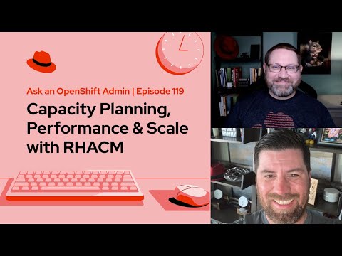 Ask an OpenShift Admin | Ep 119 | Capacity Planning, Performance & Scale with RHACM