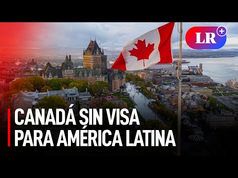 Canadá ELIMINA LA VISA como requisito a 4 países de AMÉRICA LATINA: ¿Perú está en la lista?