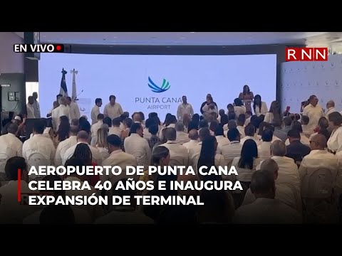 Aeropuerto de Punta Cana celebra 40 años e inaugura expansión de terminal
