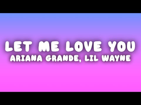 Ariana Grande - Let Me Love You (Lyrics) ft. Lil Wayne
