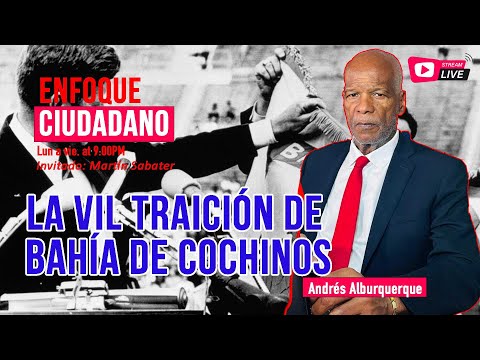 #Envivo | #EnfoqueCiudadano con Andrés Alburquerque: La vil traición de Bahía de Cochinos.