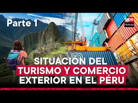 Turismo y comercio exterior en el Perú - Parte 1