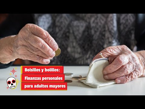 Bolsillos y bolillos: Finanzas personales para adultos mayores