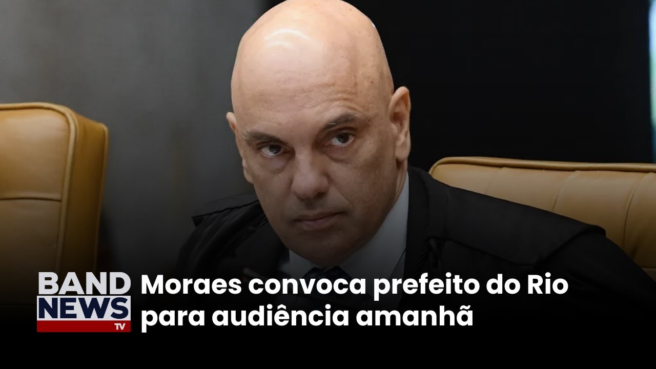 Moraes convoca prefeito do Rio para audiência amanhã | BandNewsTV