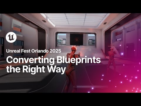 Converting Blueprints the Right Way | Unreal Fest Orlando 2025