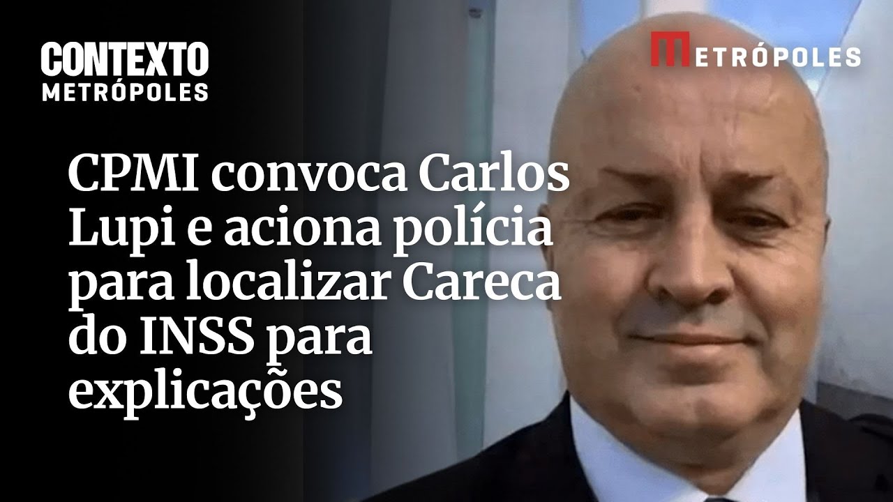 CPMI convoca Carlos Lupi e aciona polícia para localizar Careca do INSS para explicações