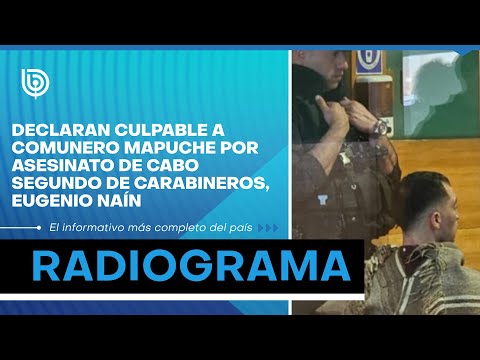 Declaran culpable a comunero mapuche por asesinato de cabo segundo de Carabineros, Eugenio Naín